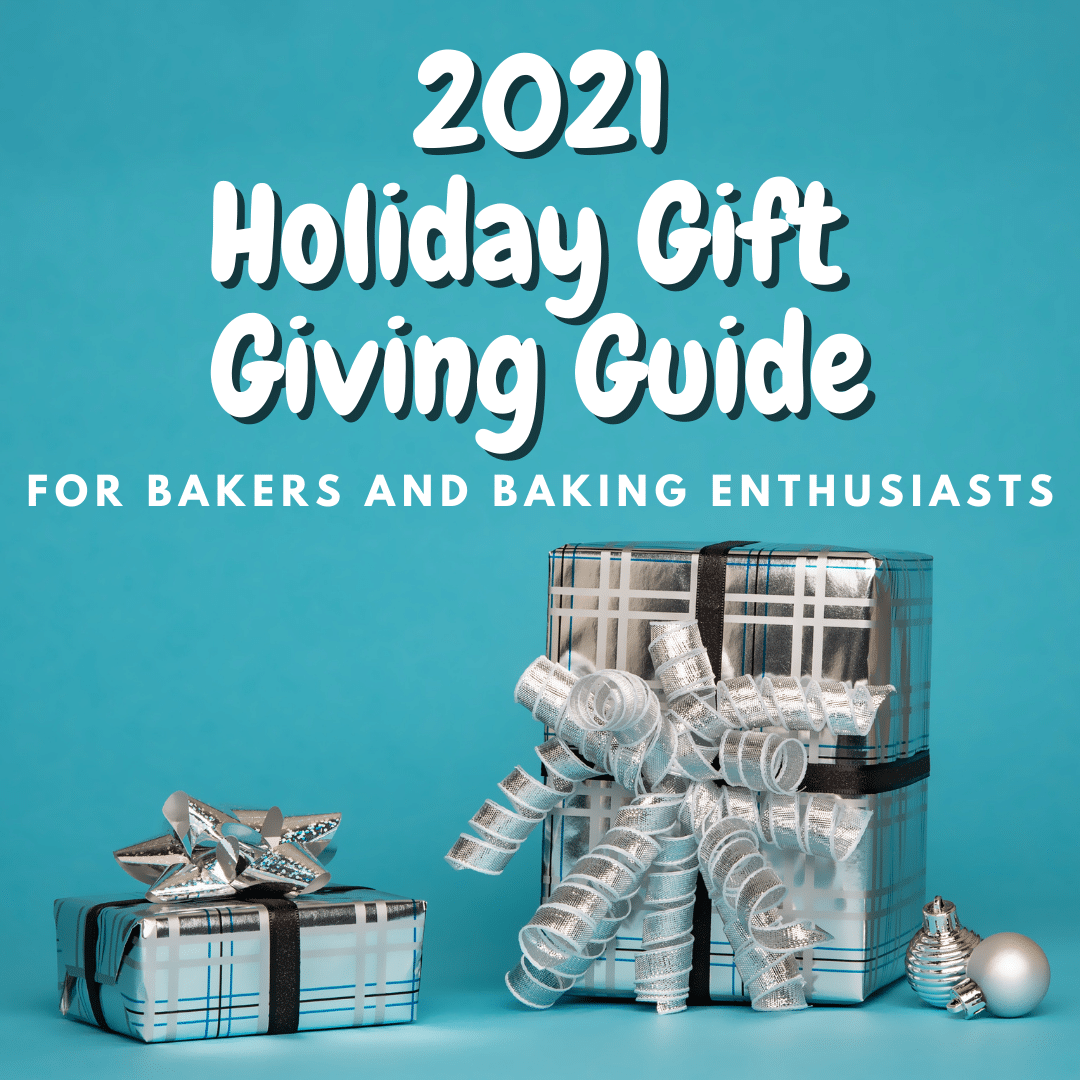 2021 Holiday Gift Giving Guide for Bakers and Baking Enthusiasts